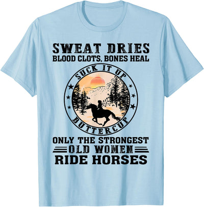 Only The Strongest Old Women Ride Horse Sweat Dries Blood Clots Absorbs Buttercup Old Woman Horse T-Shirt