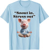 Snout In Stress Out Funny Pig Zen By NKR Snout In Stress Out Funny Pig Zen T-Shirt - Baby Blue