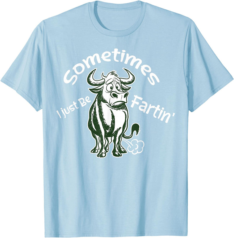 Funny Animal Quotes Co Sometimes I Just Be Fartin - Humorous Cow Fart Quote T-Shirt - Baby Blue