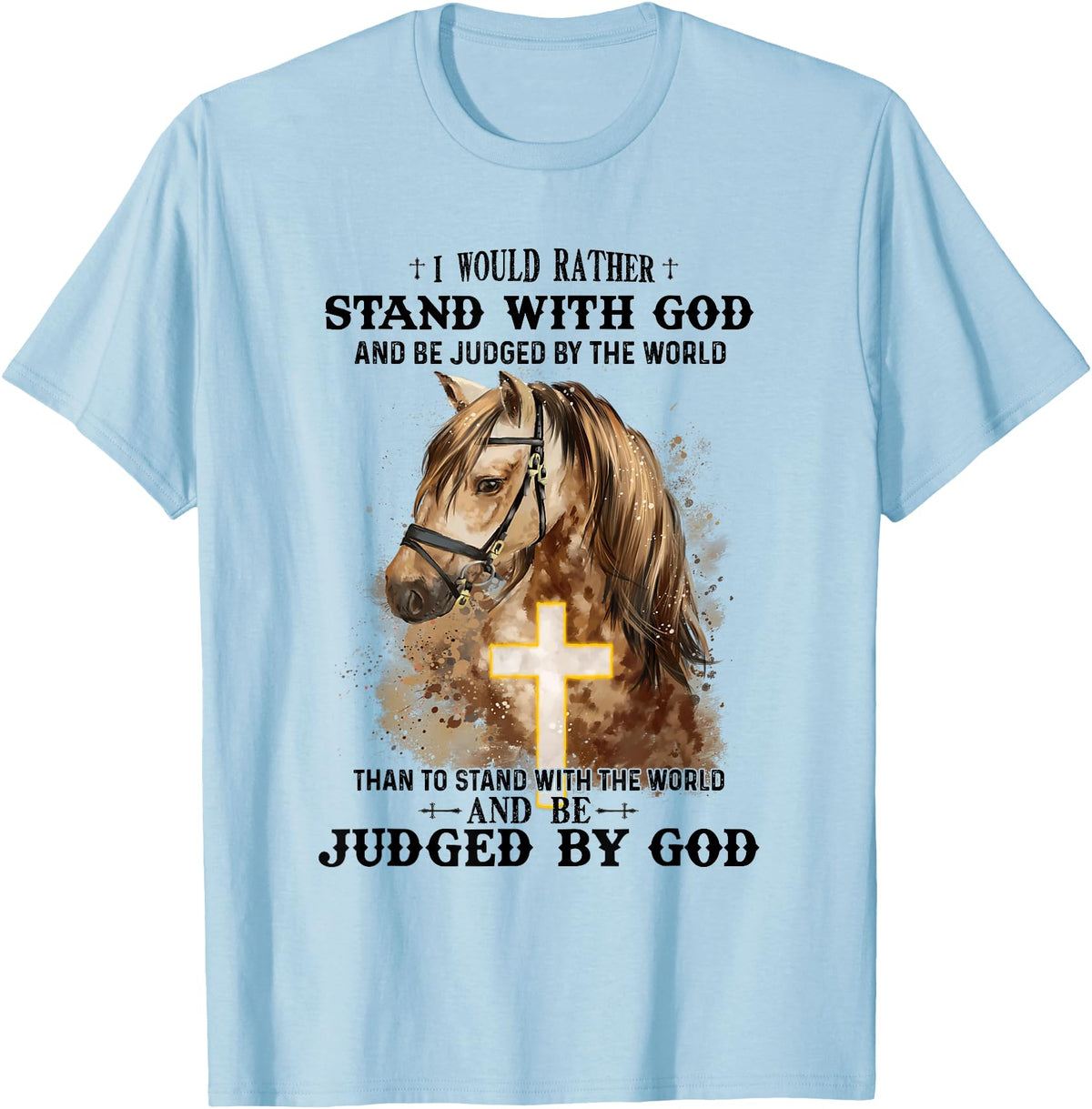 Horse Equestrian God Lovers Christainity Apparel Horse Equestrian I Would Rather Stand With God Than Judged T-Shirt - Baby Blue