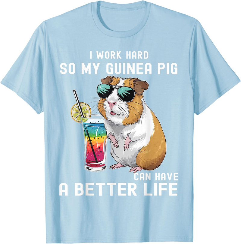 Cute Guinea Pig Drinking Cocktail Sunglasses Lover I Work Hard So My Guinea Pig Can Have A Better Life Lovers T-Shirt - Baby Blue