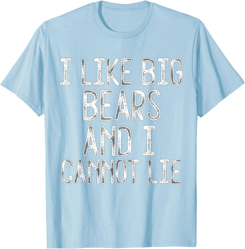 Gay Pride Gifts Funny I Like Big Bears And I Cannot Lie LGBTQ Gay Man Pride T-Shirt - Baby Blue