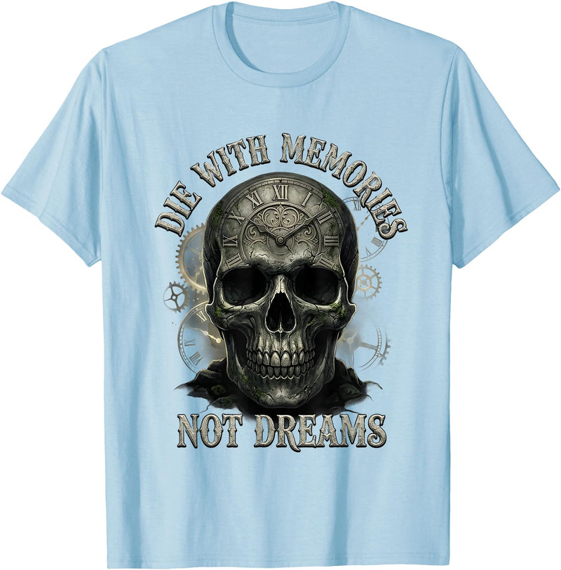 Skeleton Die With Memories Not Dreams Tee Skeleton Die with Memories Not Dreams T-Shirt - Baby Blue