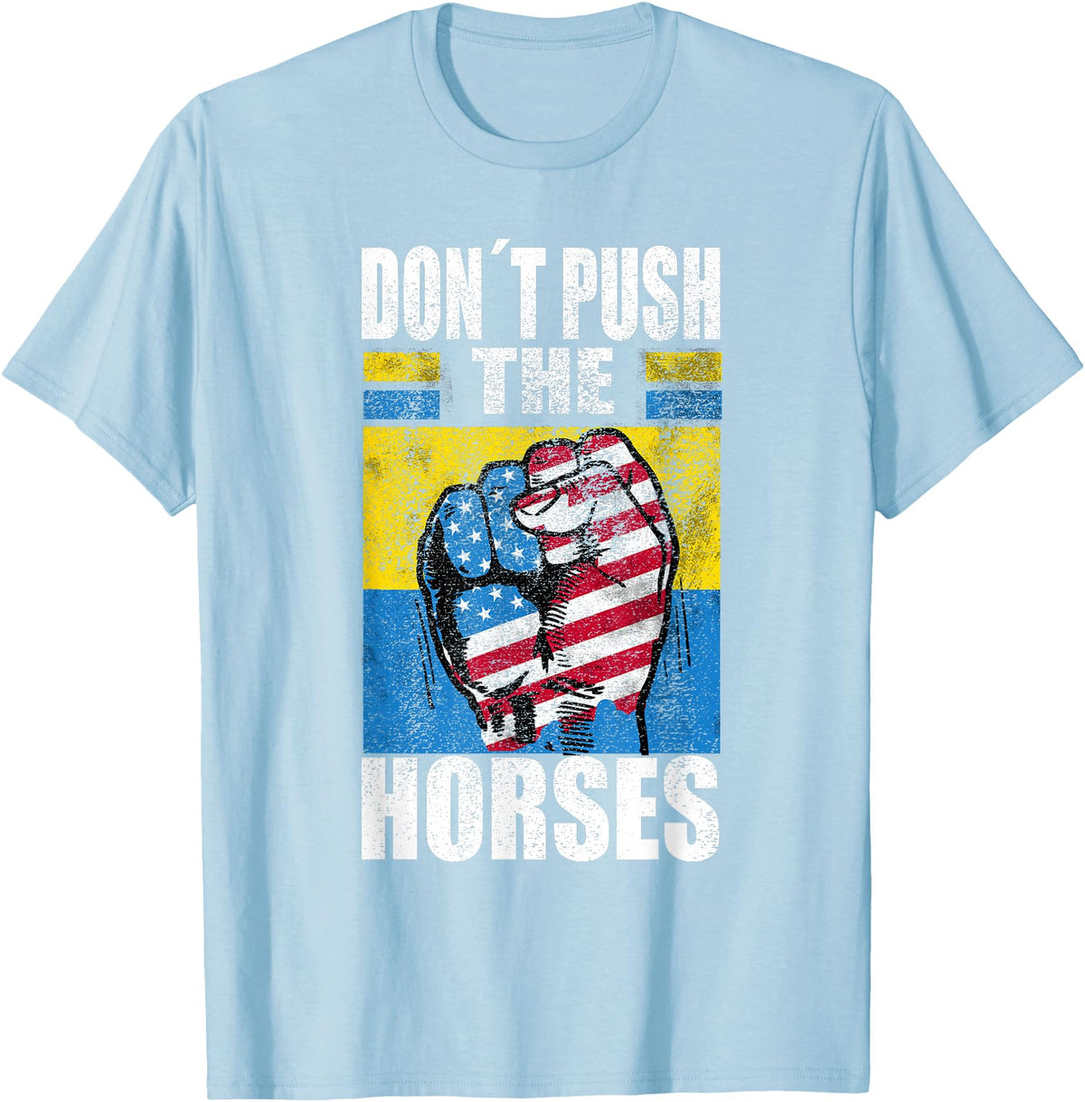 Funny Humorous and Meme quotes Ukraine Don´t Push the Horses - Funny Meme Quote for Sarcastic Minds T-Shirt - Baby Blue