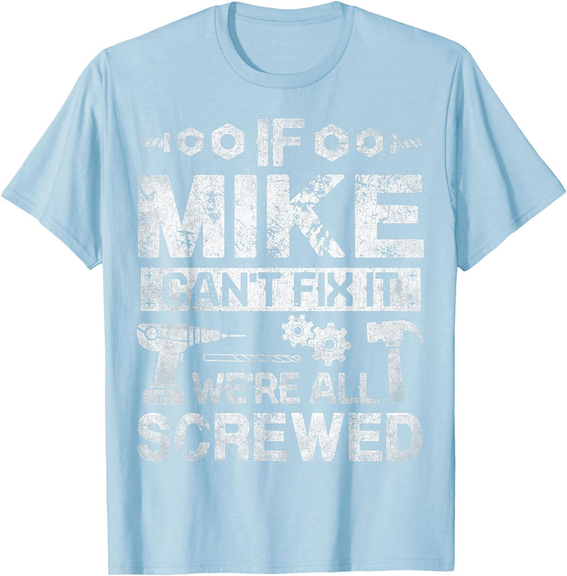 Father's Day Gift Funny Shirt - Mike Name Tee If Mike Can't Fix it We're All Screwed Funny Fathers Gift T-Shirt - Baby Blue