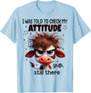 Funny Cow Lover I Was Told To Check My Attitude Yup Still There Funny Cow T-Shirt - Baby Blue