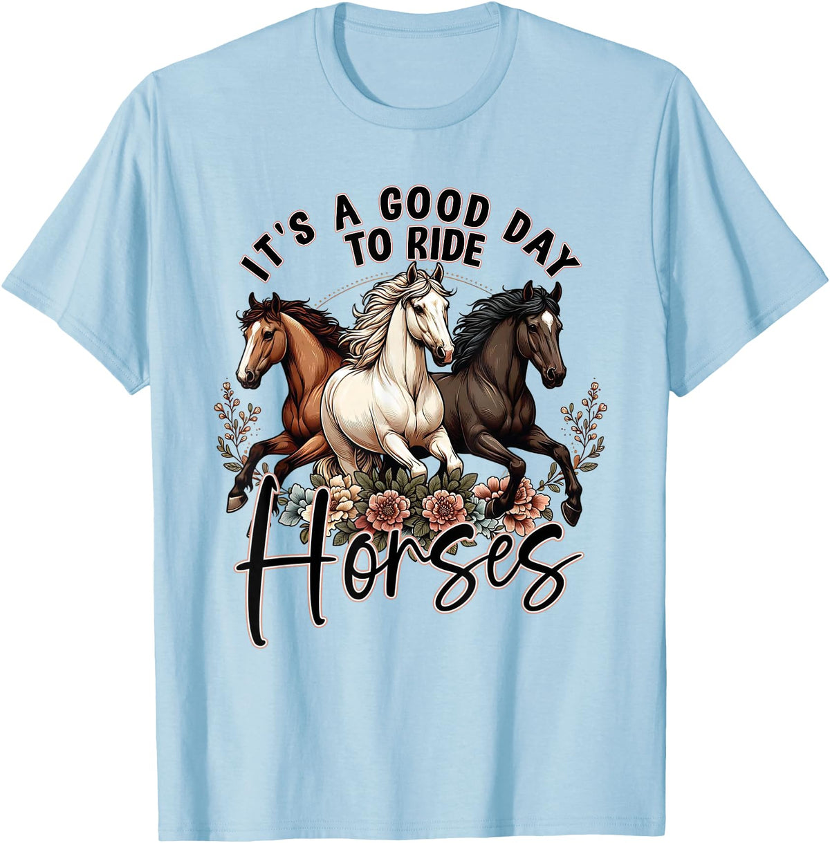It's A Good Day to Ride Horses Floral Girls Womans T-Shirt - Baby Blue