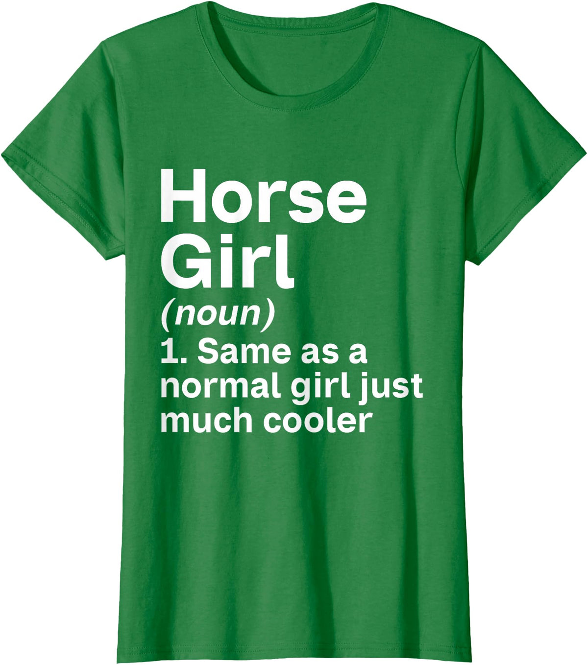Horse Lover and Equestrian Clothing Horse Girl Like A Normal Girl Just Much Cooler Horse Girl T-Shirt - Kelly Green