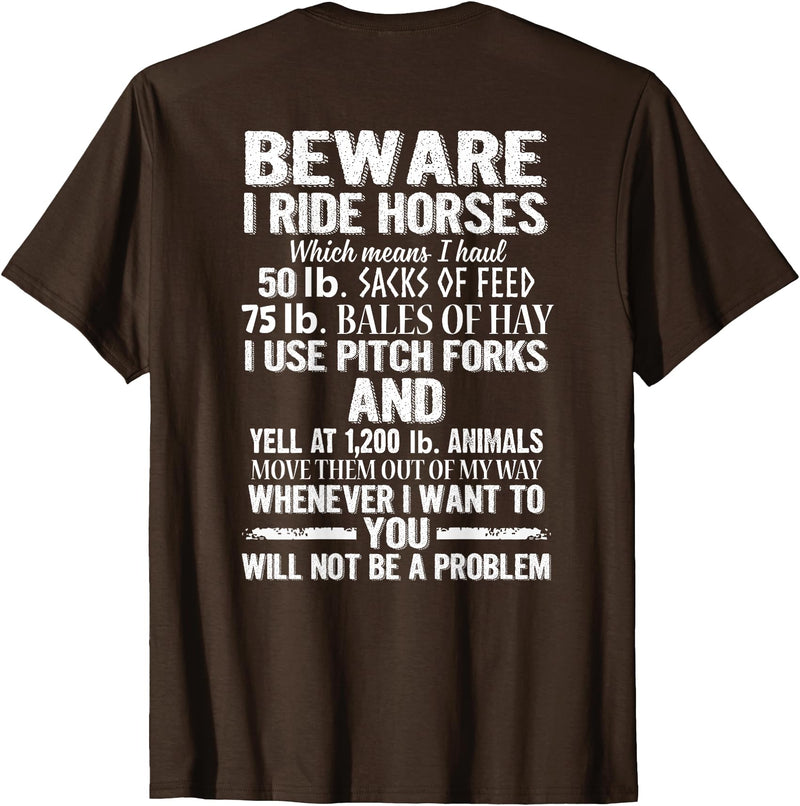 Funny Horse Riding Lover Sarcastic Gift Shirt Beware I Ride Horses You Will Not Be A Problem Funny T-Shirt - Brown