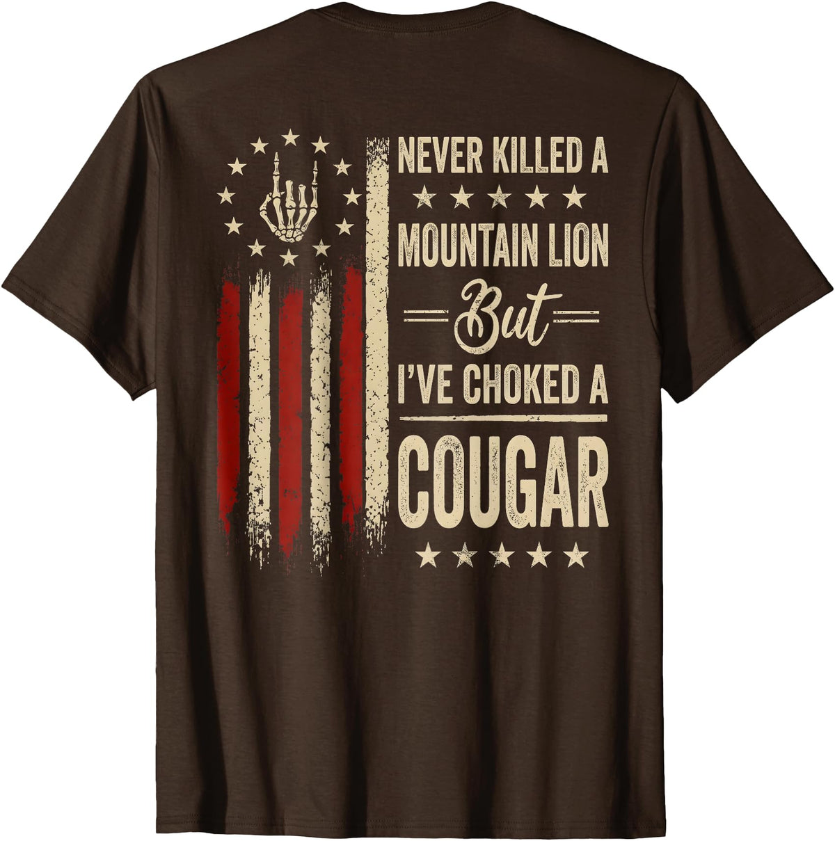 Funny Humor Quote I've Choked A Cougar Vintage (On Back) Never Killed A Mountain Lion But Ive Choked Cougar T-Shirt - Brown
