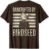 Bankrupted By Birdseed Bird Watching Humor Bankrupted By Birdseed Funny Bird Watching Lover 2 Sides T-Shirt - size chart