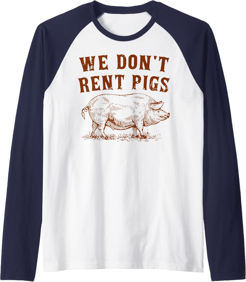 We Don’t Rent Pigs Tees We Don’t Rent Pigs Funny For Men Women Raglan Baseball Tee - Navy Blue/White