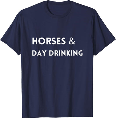 Horses and Day Drinking - Horse Race Shirt Horses and Day Drinking - Funny Derby Shirt T-Shirt