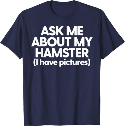 Hamster Mom Hamster Dad Funny Hamster Ask About My Hamster T-Shirt