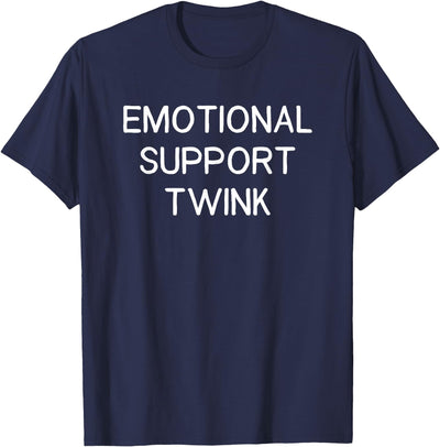 Dank and Funny Meme Apparel Emotional Support Twink T-Shirt