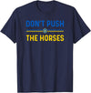 Don’t Push The Horses Funny Quotes Don’t Push The Horses Funny Patriotic Saying T-Shirt - Navy Blue