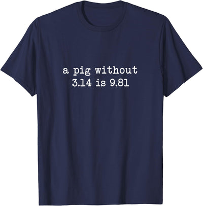 A Pig Without 3.14 Is 9.81 Math Physics T-Shirt