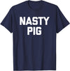 Funny Shirt With Saying & Funny T-Shirts Nasty Pig T-Shirt funny saying sarcastic novelty humor cool T-Shirt - Navy Blue
