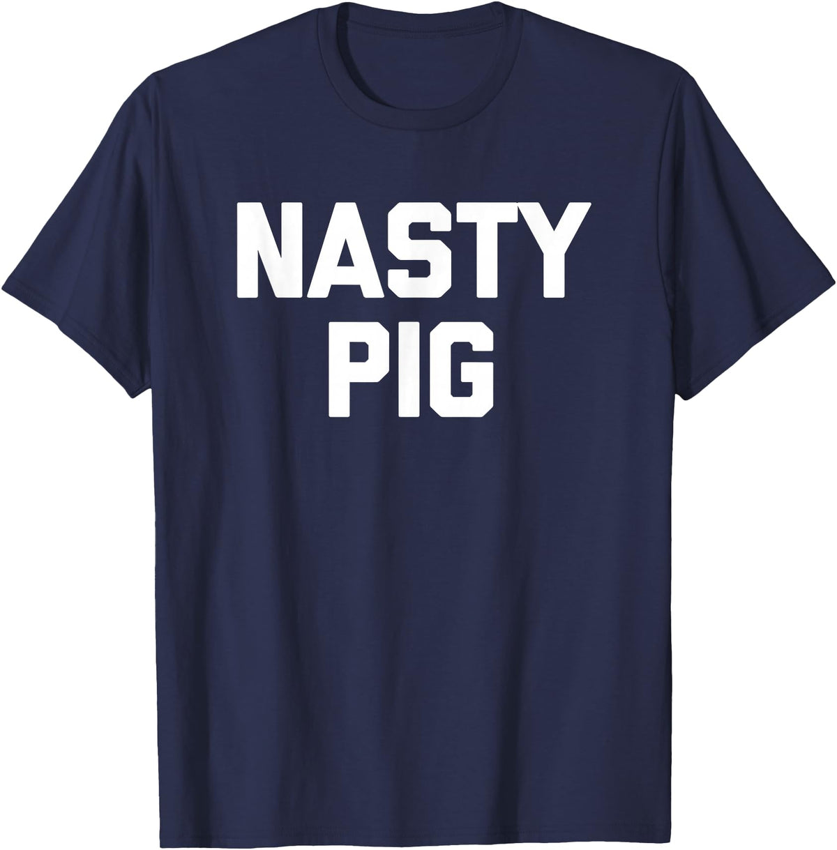 Funny Shirt With Saying & Funny T-Shirts Nasty Pig T-Shirt funny saying sarcastic novelty humor cool T-Shirt - Navy Blue