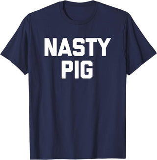 Funny Shirt With Saying & Funny T-Shirts Nasty Pig T-Shirt funny saying sarcastic novelty humor cool T-Shirt - Navy Blue