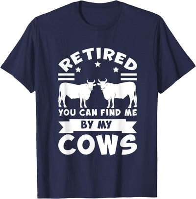 Retired You Can Find Me By My Cows T-Shirt