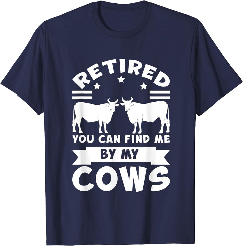 Funny farming Gifts Retired you can find me by my cows cows T-Shirt - Navy Blue