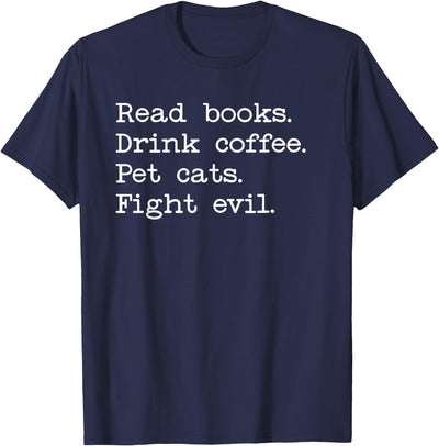 Pet Cats Read Books Drink Coffee Tshirt,Fight Evil Coffee Cats & Books Shirt,Read Books Drink Coffee Fight Evil T-Shirt