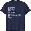 Funny Buffalo Chicken Dip Designs Sorry Can't Buffalo Chicken Dip Bye Funny Sarcastic T-Shirt - Navy Blue