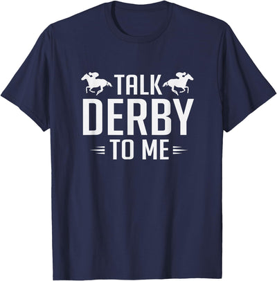 Horse Derby Teez Funny Talk Derby To Me Horse Racing T-Shirt