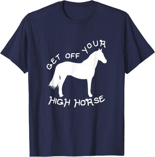 Not Horsing Around Graphic Tees Get Off Your High Horse Truth White Text T-Shirt T-Shirt - Navy Blue