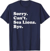 Funny Sorry Can't Sea Lions Bye Gift Funny Sea Lion Gift for Men Women Boys or Girls T-Shirt - Navy Blue