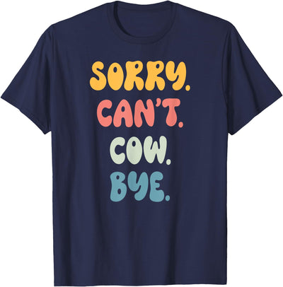 Sorry Can't Cow Bye Funny Women Girls Cow T-Shirt
