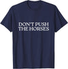 Funny Boxing Quotes Don't Push The Horses T-Shirt - Navy Blue