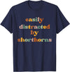 Funny Shorthorn Cattle Gift for Men & Women Easily Distracted By A Cow - Shorthorn Cattle T-Shirt - Navy Blue
