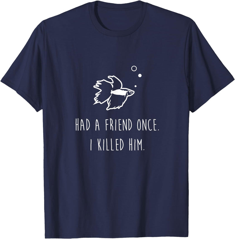 Moe Betta Betta Fish Had A Friend Once Funny Cute Pet Owner Gift T-Shirt - Navy Blue
