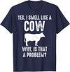 Cow Lover Gifts by 3C Funny Cow Lovers Shirt Yes I Smell Like A Cow Why Is That T-Shirt - Navy Blue