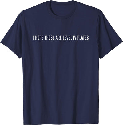 I hope those are level IV plates T-Shirt