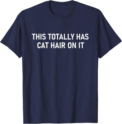This Totally Has Cat Hair On It, Gag Gifts This Totally Has Cat Hair On It, Funny, Jokes, Sarcastic T-Shirt