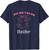 !!!Yeah Heifer Cow Item But Did You Die Heifer Cow T-Shirt - Navy Blue