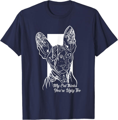 Funny Sphynx Cat Hairless Apparel My Sphynx Thinks You're Ugly Too Funny Hairless Cat Mom Dad T-Shirt for Men Women