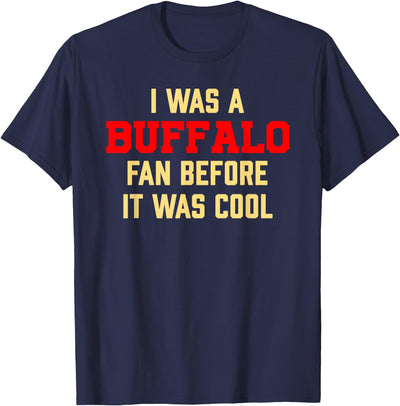 Cow I Was a Buffalo Fan Before It Was Cool T-Shirt