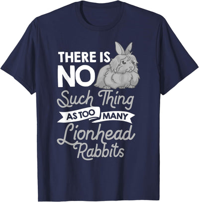 There Is No Such Thing as Too Many Lionhead Rabbits Tee