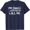 Bacon Lover Shirts and Clothing Gifts For Singles I'm Single With Bacon Pig Butt Lover T-Shirt T-Shirt - Navy Blue