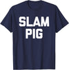Funny Sex Sayings & Funny Sexy Designs Slam Pig - Funny Saying Sarcastic Cute Cool Sexy Novelty Sex T-Shirt - Navy Blue