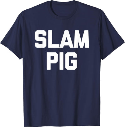 Slam Pig - Funny Saying Sarcastic Cute Cool Sexy Novelty Sex T-Shirt