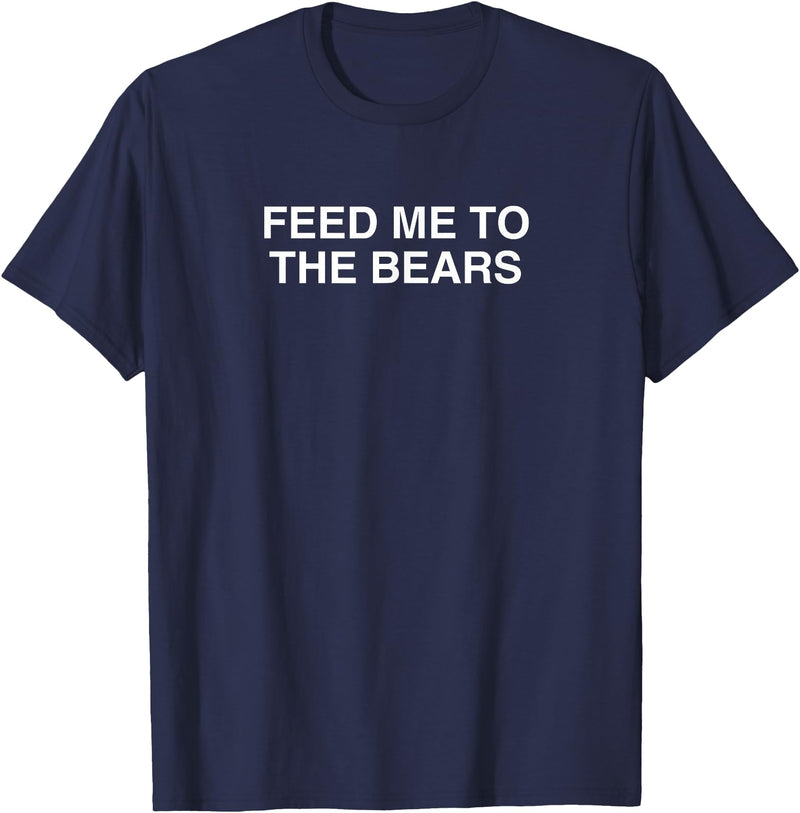 Feed Me To The Bears Funny Gay Pride Novelty LGBTQ Meme Gag T-Shirt - Navy Blue