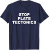 Stop Plate Tectonics Funny Apparel T-Shirt - Navy Blue
