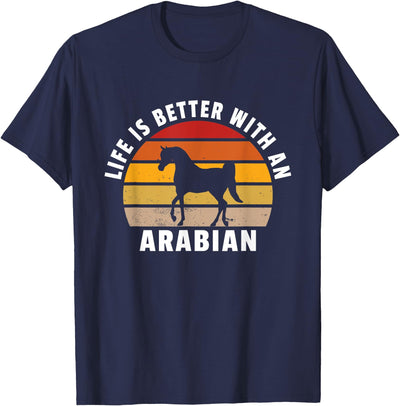 Arabian Horses Apparel Life Is Better With An Arabian - Horse Lover T-Shirt
