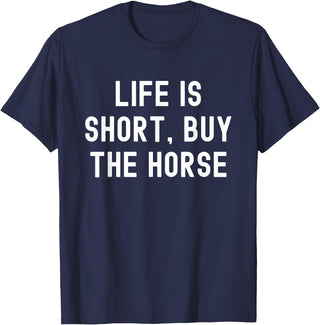 Funny Quotes Life Is Short Buy The Horse Life Is Short, Buy The Horse Funny Quote T-Shirt - Navy Blue