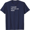 Bear Daddy I Would TOP You So Hard Funny Gay Humor Adult T-Shirt - Navy Blue